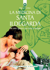 MEDICINA DI SANTA ILDEGARDA - PER TUTTI I GIORNI E PER TUTTA LA FAMIGLIA