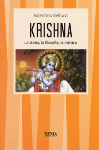 KRISHNA - LA STORIA LA FILOSOFIA LA MISTICA