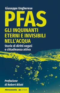 PFAS - GLI INQUINANTI ETERNI E INVISIBILI NELL\'ACQUA STORIE DI DIRITTI NEGATI E CITTADINANZA ATTIVA