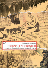 GIORNALI PRIGIONIERI - LA STAMPA DI PRIGIONIA DURANTE LA GRANDE GUERRA