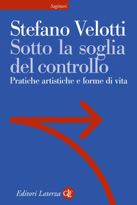 SOTTO LA SOGLIA DEL CONTROLLO - PRATICHE ARTISTICHE E FORME DI VITA