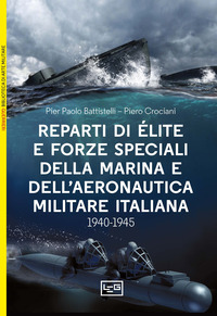 REPARTI D\'ELITE E FORZE SPECIALI DELLA MARINA E DELL\'AERONAUTICA ITALIANA 1940 - 45