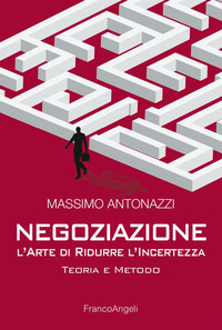 NEGOZIAZIONE - L\'ARTE DI RIDURRE L\'INCERTEZZA TEORIA E METODO