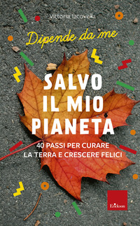 SALVO IL MIO PIANETA - 40 PASSI PER CURARE LA TERRA E CRESCERE FELICI