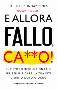 E ALLORA FALLO CAZZO ! IL METODO RIVOLUZIONARIO PER SEMPLIFICARE LA TUA VITA GIORNO DOPO GIORNO