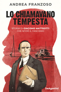 CHIAMAVANO TEMPESTA - STORIA DI GIACOMO MATTEOTTI CHE SFIDO\' IL FASCISMO