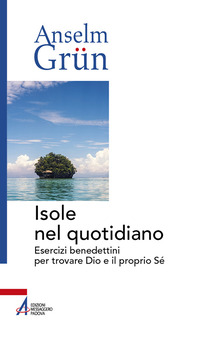 ISOLE NEL QUOTIDIANO. ESERCIZI BENEDETTINI PER TROVARE DIO E IL PROPRIO SE\'