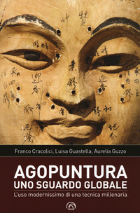 AGOPUNTURA - UNO SGUARDO GLOBALE L\'USO MODERNISSIMO DI UNA TECNICA MILLENARIA