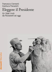 ELEGGERE IL PRESIDENTE - GLI STATI UNITI DA ROOSEVELT A OGGI