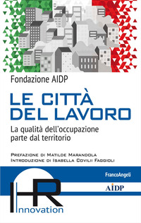 CITTA\' DEL LAVORO - LA QUALITA\' DELL\'OCCUPAZIONE PARTE DAL TERRITORIO