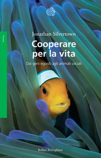 COOPERARE PER LA VITA - DAI GENI EGOISTI AGLI ANIMALI SOCIALI