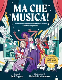 MA CHE MUSICA ! L\'AVVENTURA STRAORDINARIA DELLA MUSICA CLASSICA E DEI SUOI COMPOSITORI