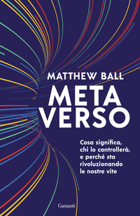 METAVERSO - COSA SIGNIFICA CHI LO CONTROLLERA\' E PERCHE\' STA RIVOLUZIONANDO LE NOSTRE VITE