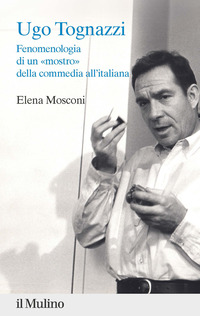 UGO TOGNAZZI - FENOMENOLOGIA DI UN MOSTRO DELLA COMMEDIA ALL\'ITALIANA