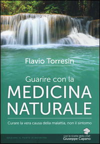 GUARIRE CON LA MEDICINA NATURALE - CURARE LA VERA CAUSA DELLA MALATTIA