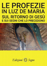 PROFEZIE IN LUZ DE MARIA SUL RITORNO DI GESU\' E SUI SEGNI CHE LO PRECEDONO