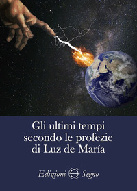 ULTIMI TEMPI SECONDO LE PROFEZIE DI LUZ DE MARIA