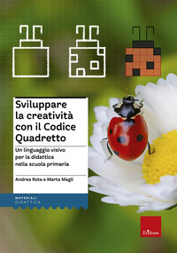 SVILUPPARE LA CREATIVITA\' CON IL CODICE QUADRETTO - UN LINGUAGGIO VISIVO PER LA DIDATTICA