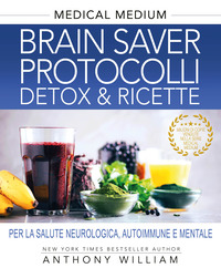 BRAIN SAVER PROTOCOLLI DETOX E RICETTE - PER LA SALUTE NEUROLOGICA AUTOIMMUNE E MENTALE