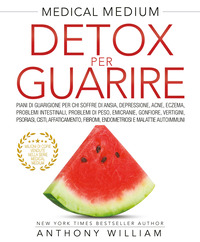 MEDICAL MEDIUM - DETOX PER GUARIRE