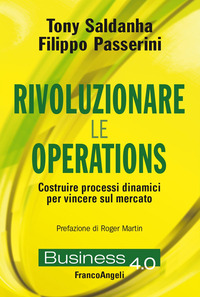 RIVOLUZIONARE LE OPERATIONS - COSTRUIRE PROCESSI DINAMICI PER VINCERE SUL MERCATO