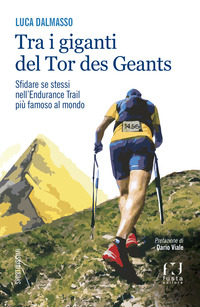 TRA I GIGANTI DEL TOR - SFIDARE SE STESSI NELL\'ENDURANCE TRAIL PIU\' FAMOSO AL MONDO