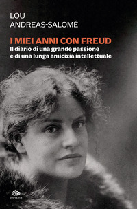 MIEI ANNI CON FREUD - IL DIARIO DI UNA GRANDE PASSIONE E DI UNA LUNGA AMICIZIA INTELLETTUALE