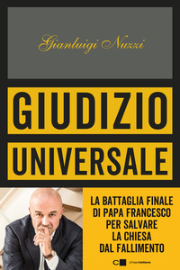 GIUDIZIO UNIVERSALE - LA BATTAGLIA FINALE DI PAPA FRANCESCO PER SALVARE LA CHIESA DAL FALLIMENTO