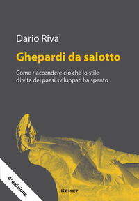 GHEPARDI DA SALOTTO - COME RIACCENDERE CIO\' CHE LO STILE DI VITA DEI PAESI SVILUPPATI HA SPENTO