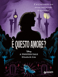 È QUESTO AMORE E SE CENERENTOLA NON AVESSE MAI PROVATO LA SCARPETTA - TWISTED TALE