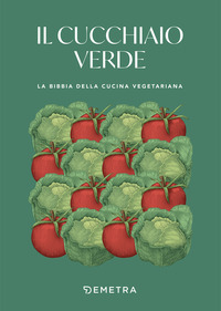 CUCCHIAIO VERDE - LA BIBBIA DELLA CUCINA VEGETARIANA