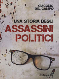 STORIA DEGLI ASSASSINI POLITICI