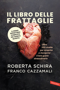 LIBRO DELLE FRATTAGLIE - OLTRE 350 RICETTE PER SCOPRIRE E RISCOPRIRE IL LORO GUSTO STRAORDINARIO