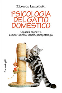 PSICOLOGIA DEL GATTO DOMESTICO - CAPACITA\' COGNITIVE COMPORTAMENTO SOCIALE PSICOPATOLOGIA