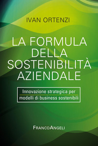 FORMULA DELLA SOSTENIBILITA\' AZIENDALE - INNOVAZIONE STRATEGICA PER MODELLI DI BUSINESS SOSTENIBILE