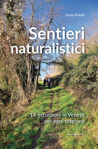 SENTIERI NATURALISTICI - 18 ESCURSIONI IN VENETO PER OGNI STAGIONE