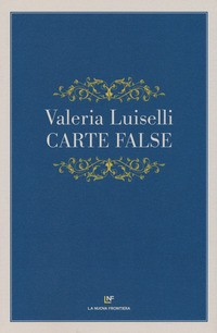 CARTE FALSE di LUISELLI VALERIA