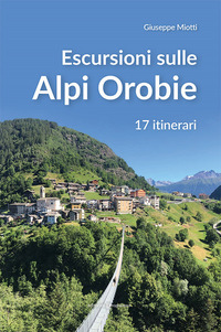 ESCURSIONI SULLE ALPI OROBIE - 17 ITINERARI