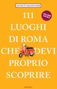 111 LUOGHI DI ROMA CHE DEVI PROPRIO SCOPRIRE