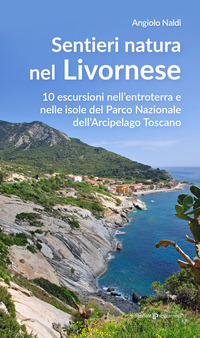 SENTIERI NATURA NEL LIVORNESE - 10 ESCURSIONI NELL\'ENTROTERRA E NELLE ISOLE DEL PARCO NAZIONALE