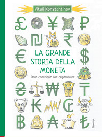 GRANDE STORIA DELLA MONETA - DALLE CONCHIGLIE ALLE CRIPTOVALUTE