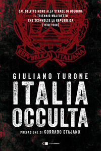 ITALIA OCCULTA DAL DELITTO MORO ALLA STRAGE DI BOLOGNA. IL TRIENNIO MALEDETTO CHE SCONVOLSE LA ...