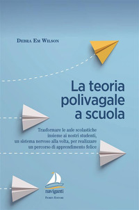 TEORIA POLIVAGALE A SCUOLA - TRASFORMARE LE AULE SCOLASTICHE INSIEME AI NOSTRI STUDENTI