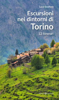 ESCURSIONI NEI DINTORNI DI TORINO - 12 ITINERARI