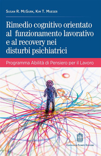 RIMEDIO COGNITIVO ORIENTATO AL FUNZIONAMENTO LAVORATIVO E AL RECOVERY NEI DISTURBI PSICHIATRICI