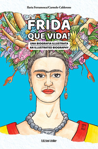 FRIDA QUE VIDA ! UNA BIOGRAFIA ILLUSTRATA