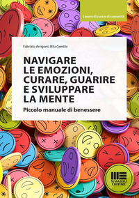 NAVIGARE LE EMOZIONI, CURARE, GUARIRE E SVILUPPARE LA MENTE - PICCOLO MANUALE DI BENESSERE