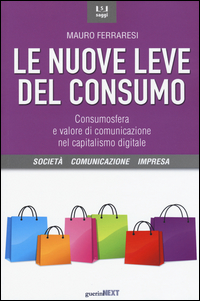 NUOVE LEVE DEL CONSUMO - CONSUMOSFERA E VALORE DI COMUNICAZIONE NEL CAPITALISMO DIGITALE