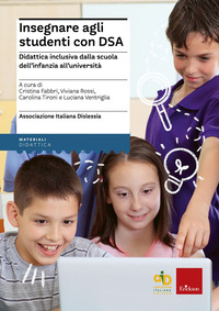 INSEGNARE AGLI STUDENTI CON DSA - DIDATTICA INCLUSIVA DALLA SCUOLA DELL\'INFANZIA ALL\'UNIVERSITA\'