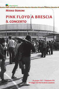 PINK FLOYD A BRESCIA - IL CONCERTO 19 GIUGNO 1971